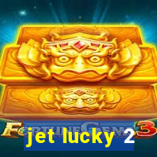 jet lucky 2